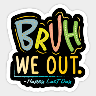 Bruh We Out Happy Last Day Of School Sticker